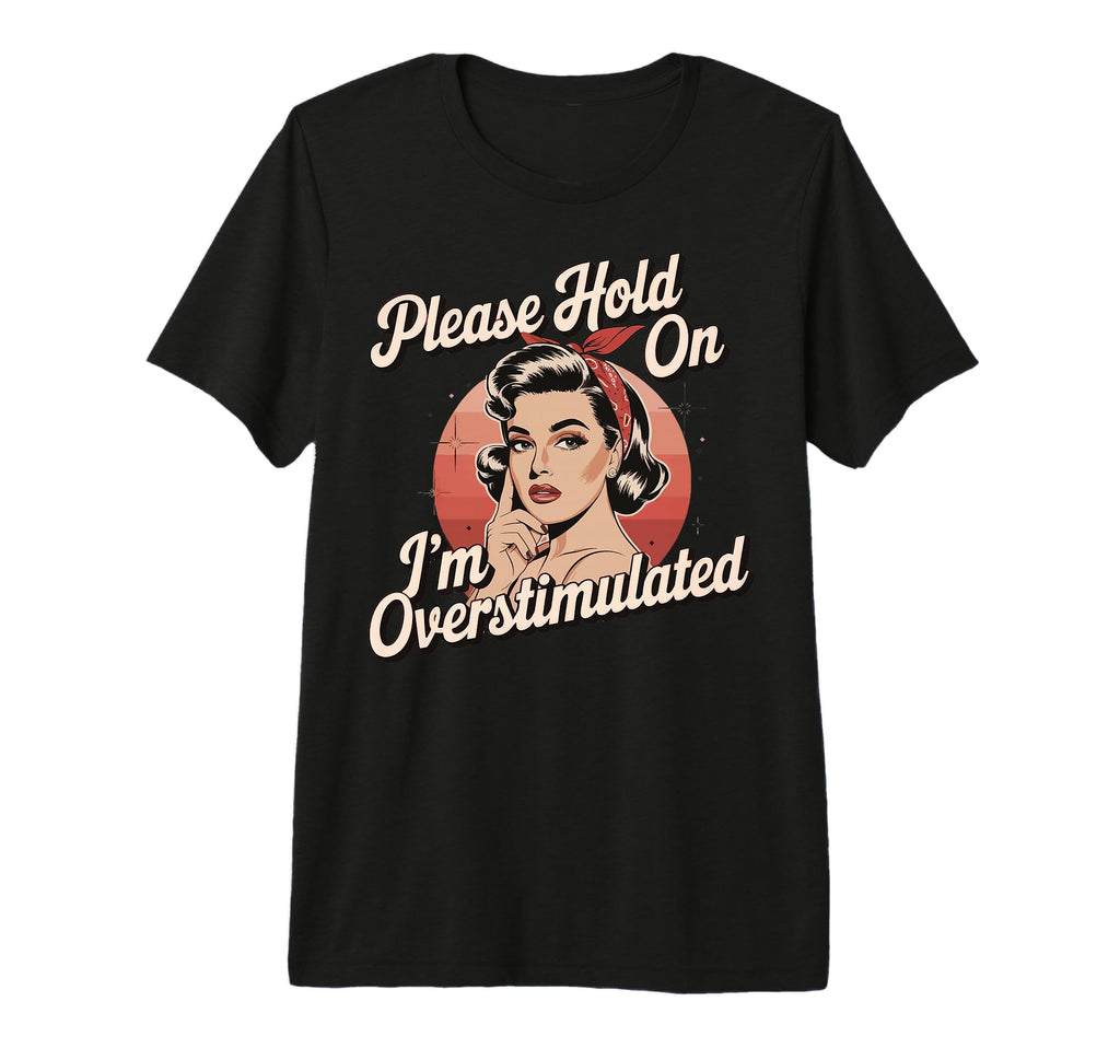 Please Hold Im Overstimulated Tri Blend T-Shirt - Novelty Apparel Men Women - T-Shirt, Sweatshirt, Hoodie