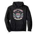 Self Care Is Not Selfish Achievement Hoodie - Custom Art Print Men Women - T-Shirt, Sweatshirt, Hoodie