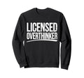 Licensed Overthinker Funny Sweatshirt - Custom Art Print for Adults - T-Shirt, Sweatshirt, Hoodie