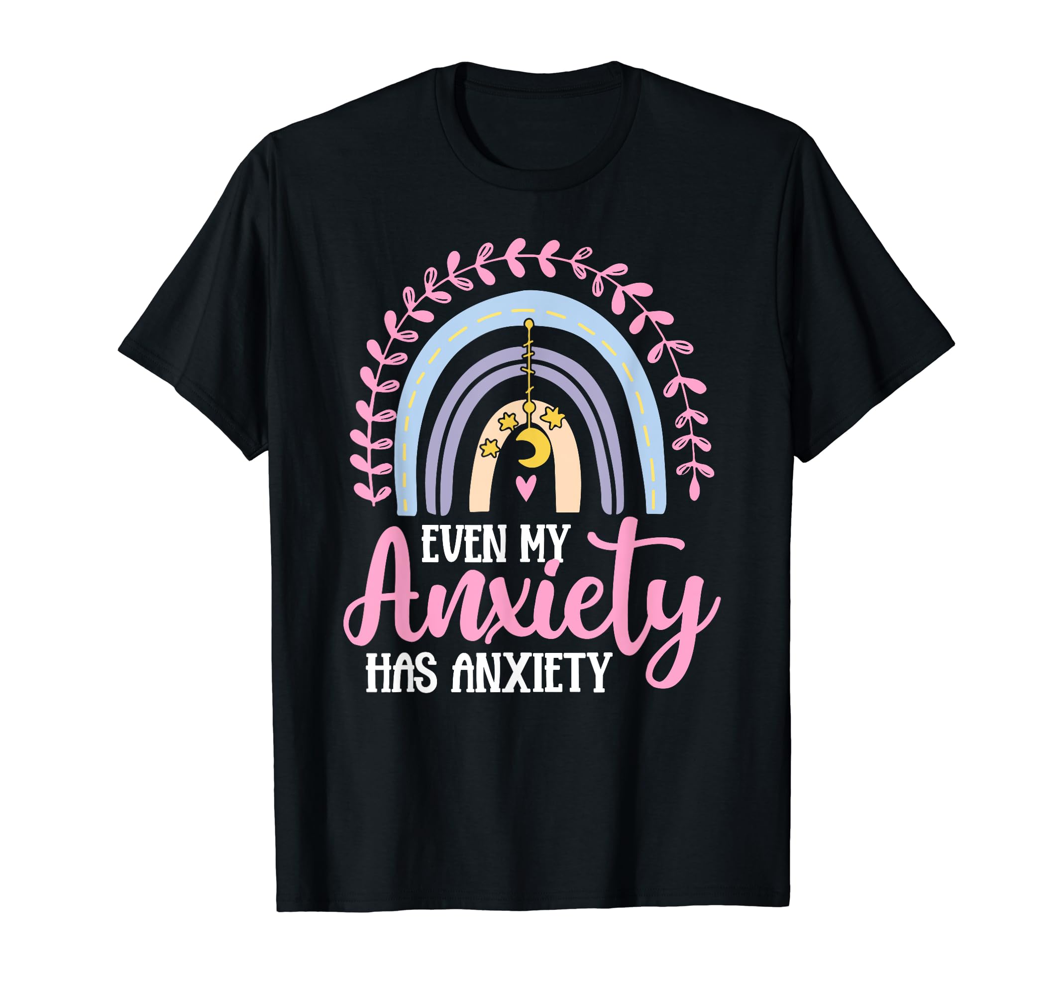Even My Anxiety Has Anxiety Mental T-Shirt - Minimalist Print Unisex - T-Shirt, Sweatshirt, Hoodie