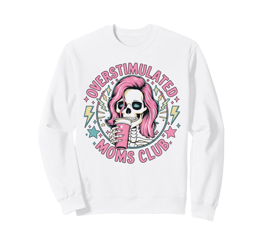 Overstimulated Moms Club Mommy Sweatshirt - Fun Novelty Design Unisex - T-Shirt, Sweatshirt, Hoodie