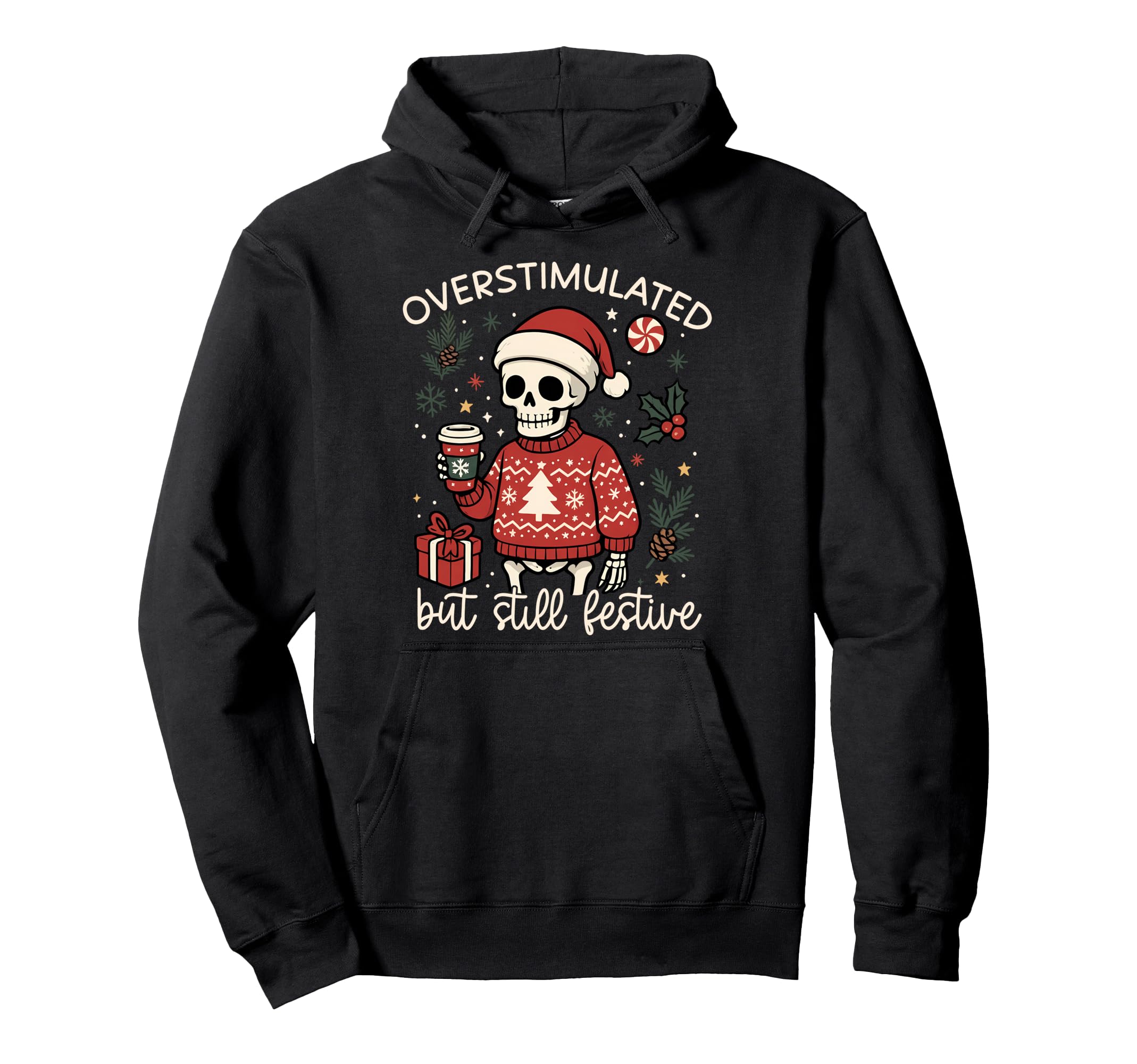 Overstimulated But Still Festive Funny Hoodie - Graphic Print Unisex - T-Shirt, Sweatshirt, Hoodie