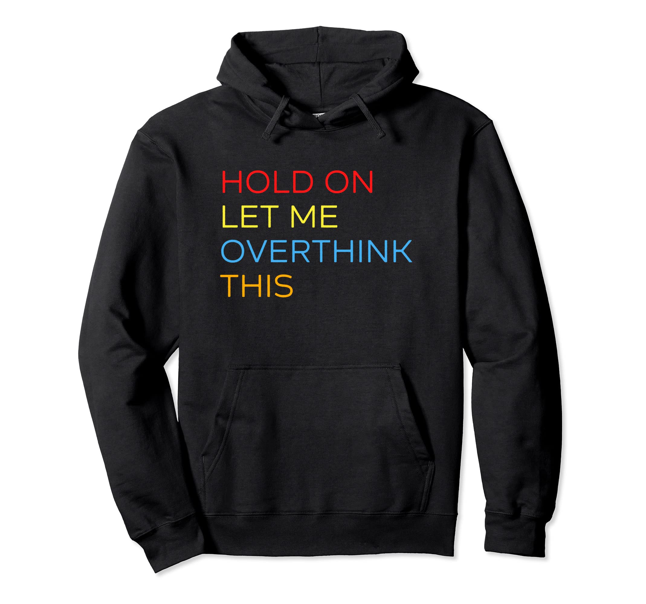 Hold Let Me Overthink This Funny Hoodie - Custom Art Print Men Women - T-Shirt, Sweatshirt, Hoodie