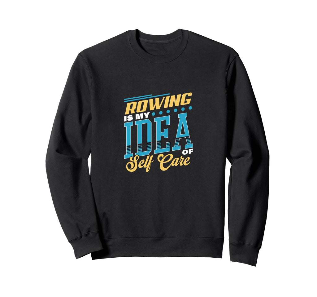 Rowing Is My Self Care Crew Team Sweatshirt - Unique Graphic Men Women - T-Shirt, Sweatshirt, Hoodie