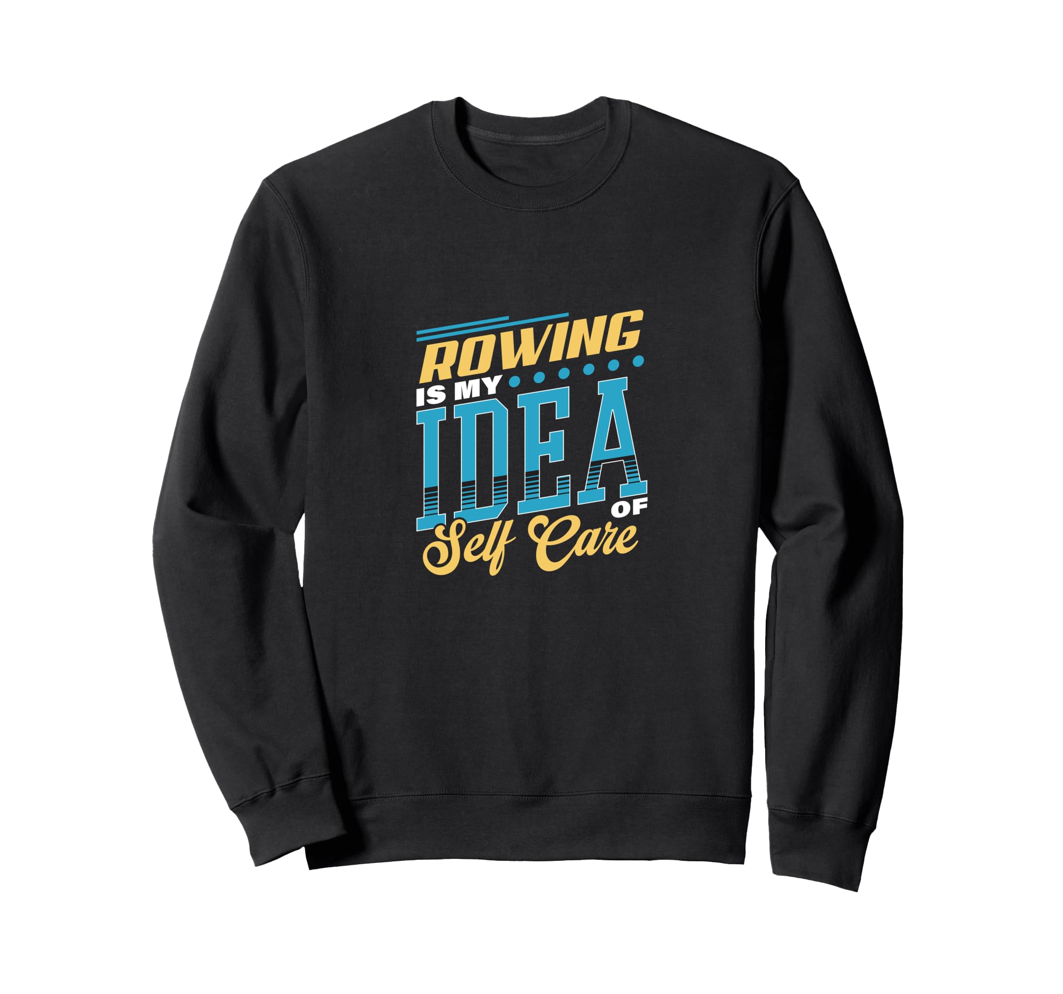 Rowing Is My Self Care Crew Team Sweatshirt - Unique Graphic Men Women - T-Shirt, Sweatshirt, Hoodie