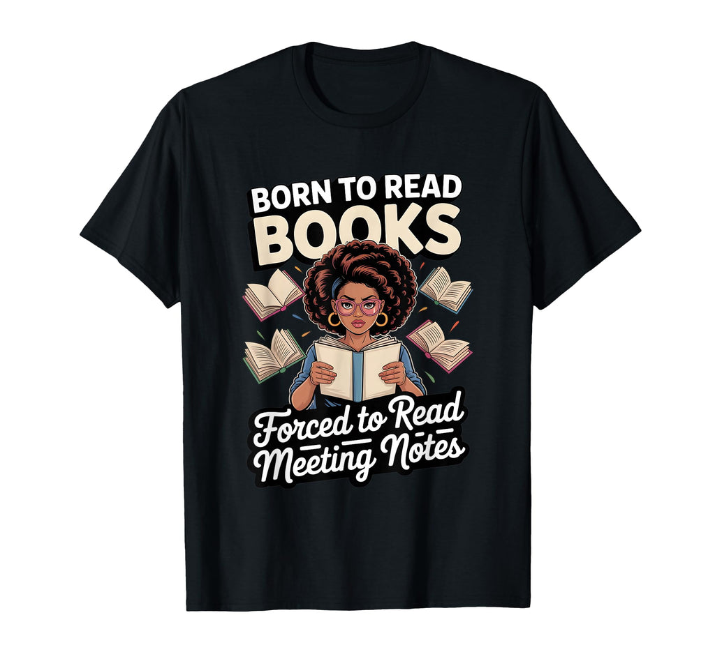 Born To Read Books Forced To Read T-Shirt - Graphic Print for Adults - T-Shirt, Sweatshirt, Hoodie