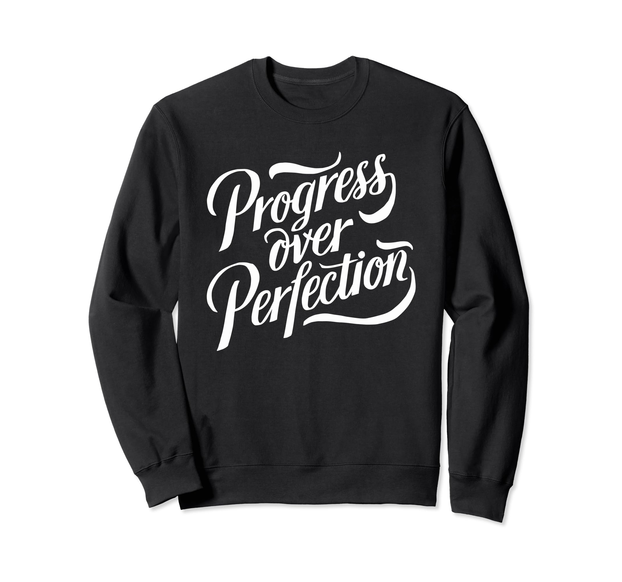 Progress Over Perfection Motivation Sweatshirt - Custom Art Print Unisex - T-Shirt, Sweatshirt, Hoodie