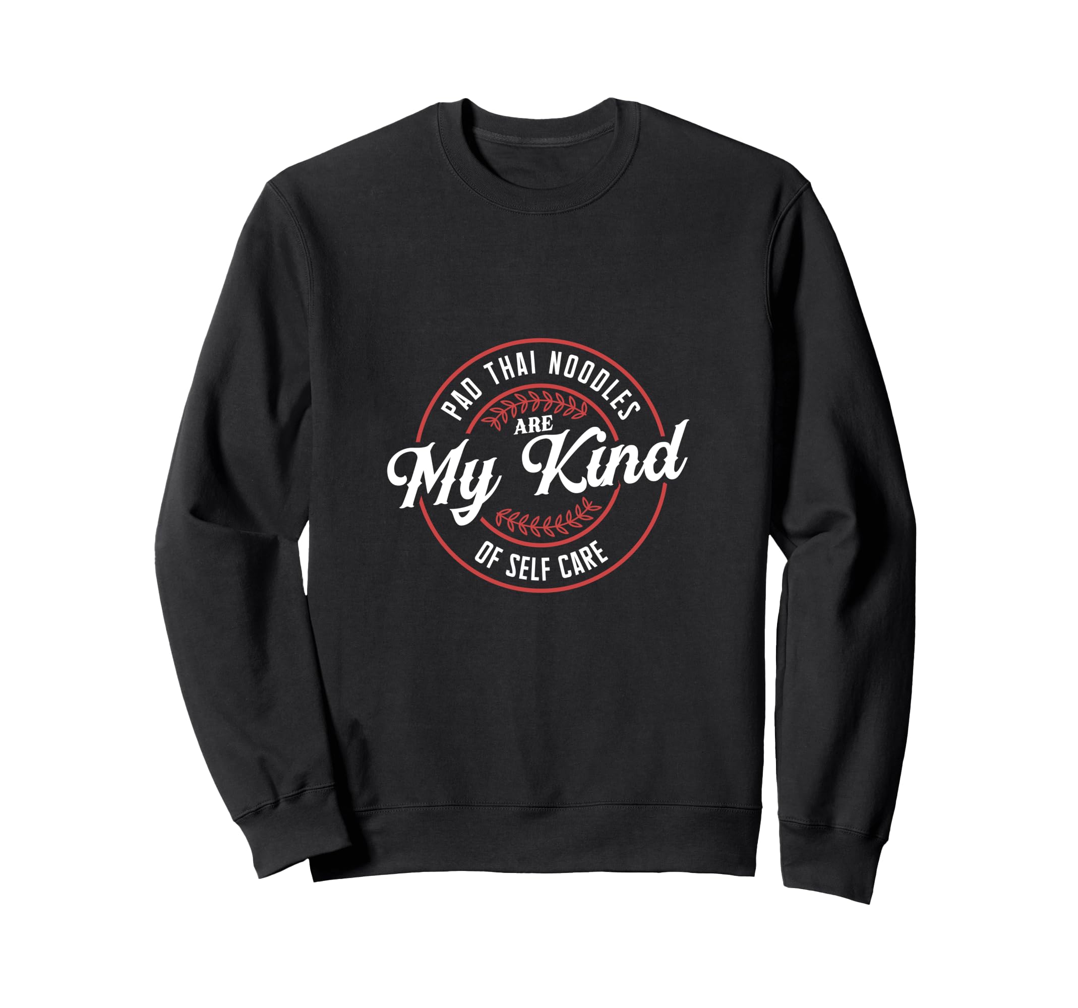 Pad Thai Noodles Are My Kind Self Sweatshirt - Custom Art Print Men Women - T-Shirt, Sweatshirt, Hoodie