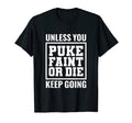Unless You Puke Die Or Faint Keep Going T-Shirt - Streetwear Style Unisex - T-Shirt, Sweatshirt, Hoodie