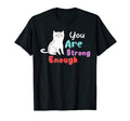 You Are Strong Enough Cat Bravery T-Shirt - Custom Art Print for Adults - T-Shirt, Sweatshirt, Hoodie