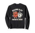 Reading Is My Favorite Sport Funny Sweatshirt - Unique Graphic Men Women - T-Shirt, Sweatshirt, Hoodie