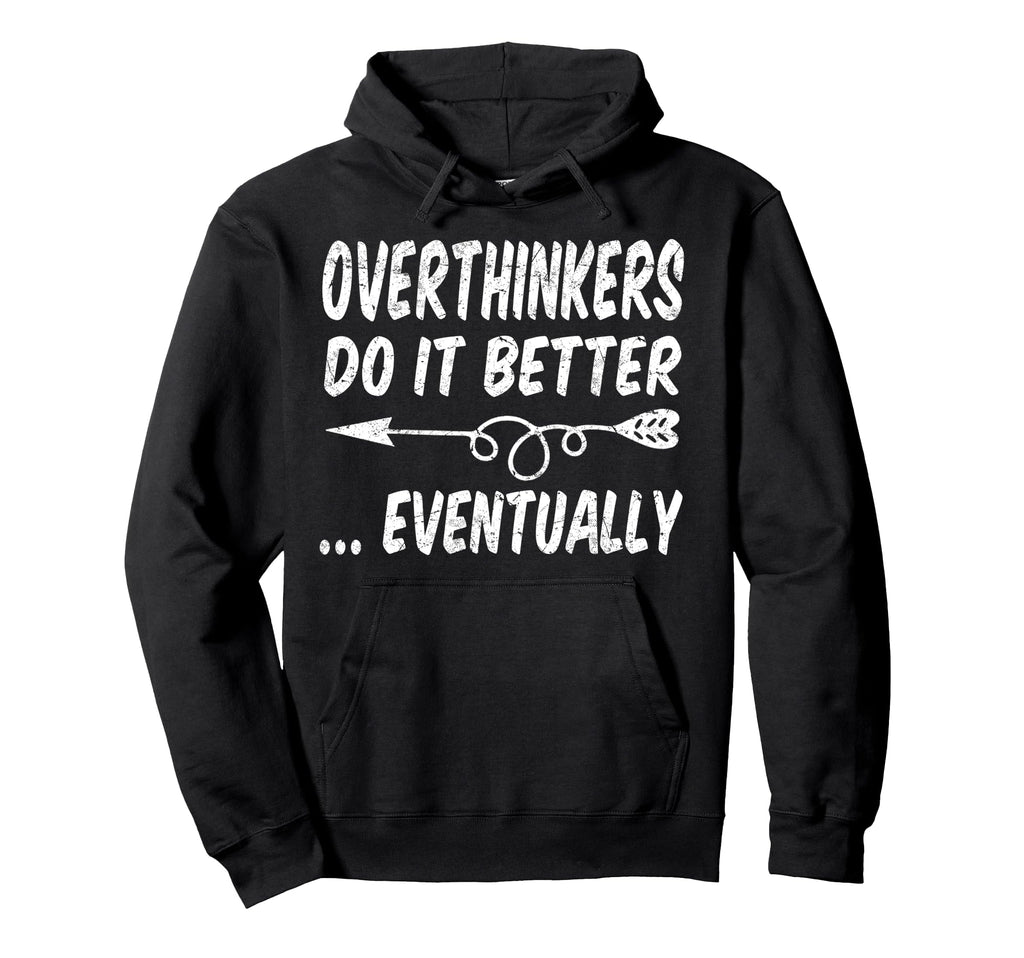 Overthinkers Do It Better Eventually Hoodie - Aesthetic Graphic Men Women - T-Shirt, Sweatshirt, Hoodie