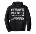 Overthinkers Do It Better Eventually Hoodie - Aesthetic Graphic Men Women - T-Shirt, Sweatshirt, Hoodie