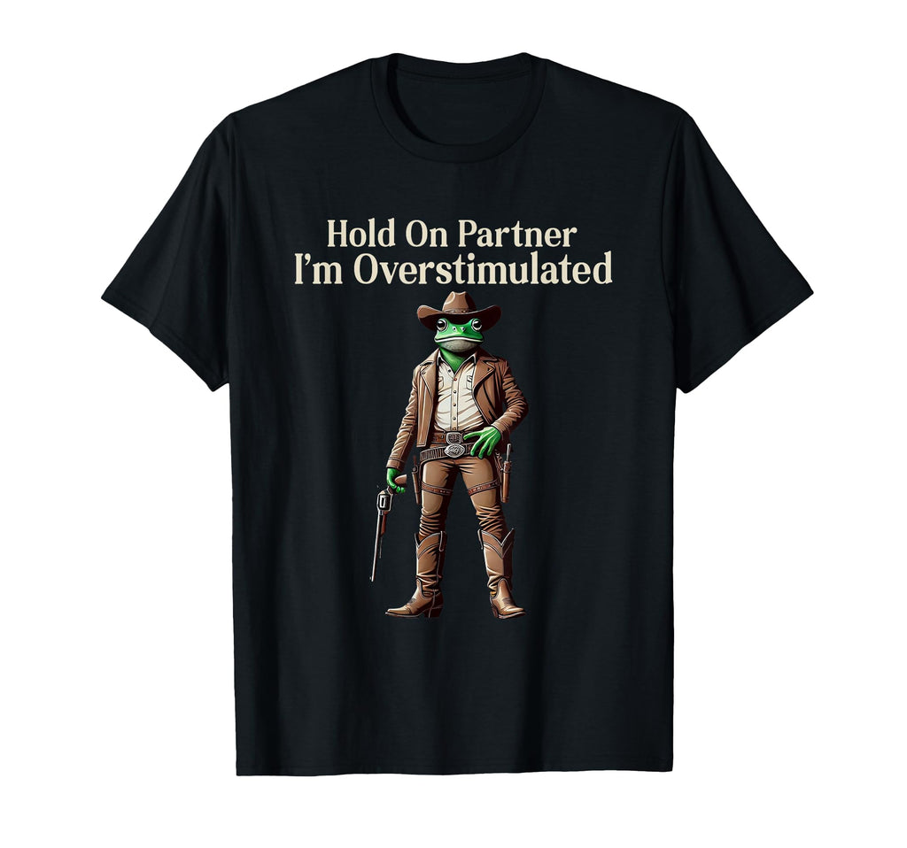 Hold Partner Im Overstimulated Funny T-Shirt - Minimalist Print Unisex - T-Shirt, Sweatshirt, Hoodie