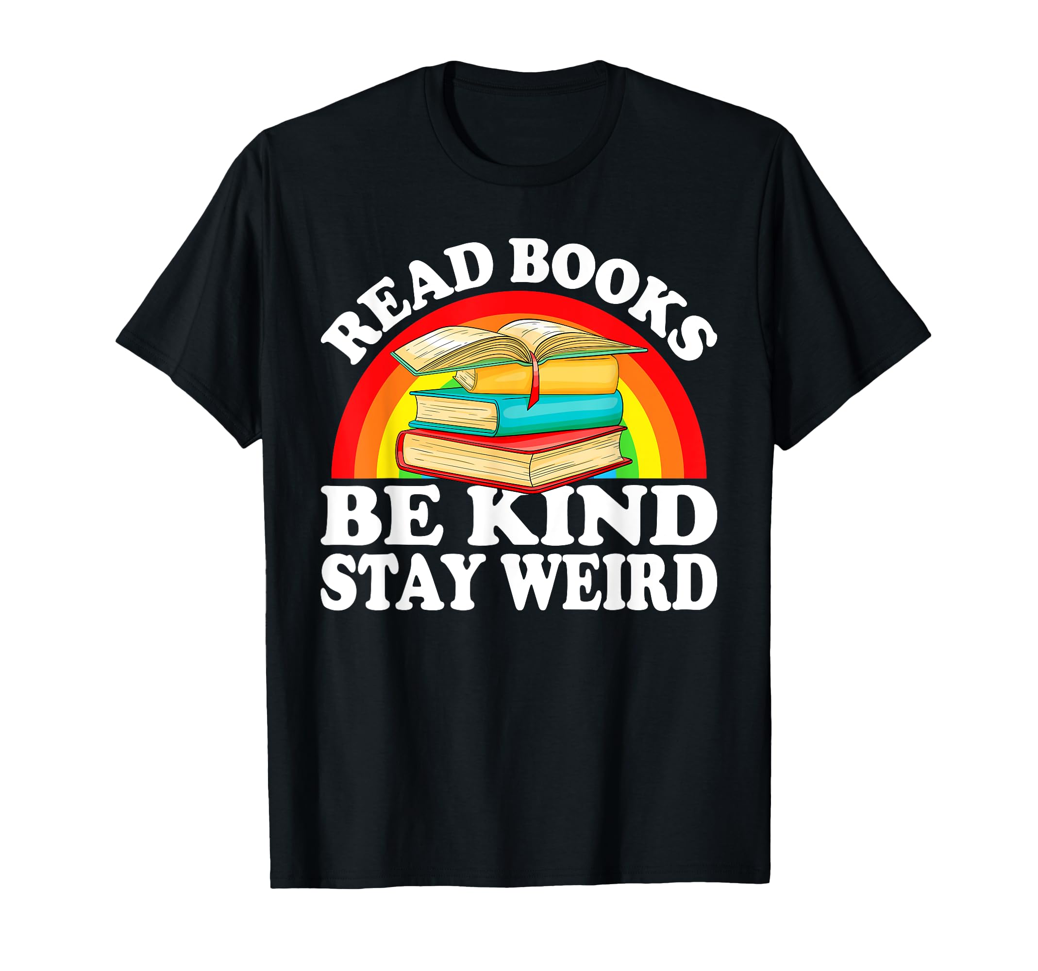 Read Books Be Kind Stay Weird Funny T-Shirt - Novelty Apparel for Adults - T-Shirt, Sweatshirt, Hoodie