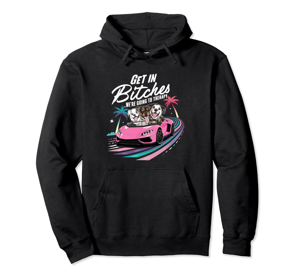 Get Bitches Were Going To Therapy Hoodie - Unique Graphic Men Women - T-Shirt, Sweatshirt, Hoodie