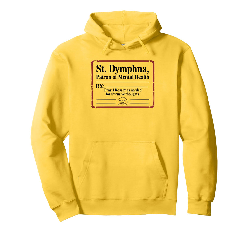 St Dymphna Prescribes Prayer Mental Hoodie - Unique Graphic for Adults - T-Shirt, Sweatshirt, Hoodie
