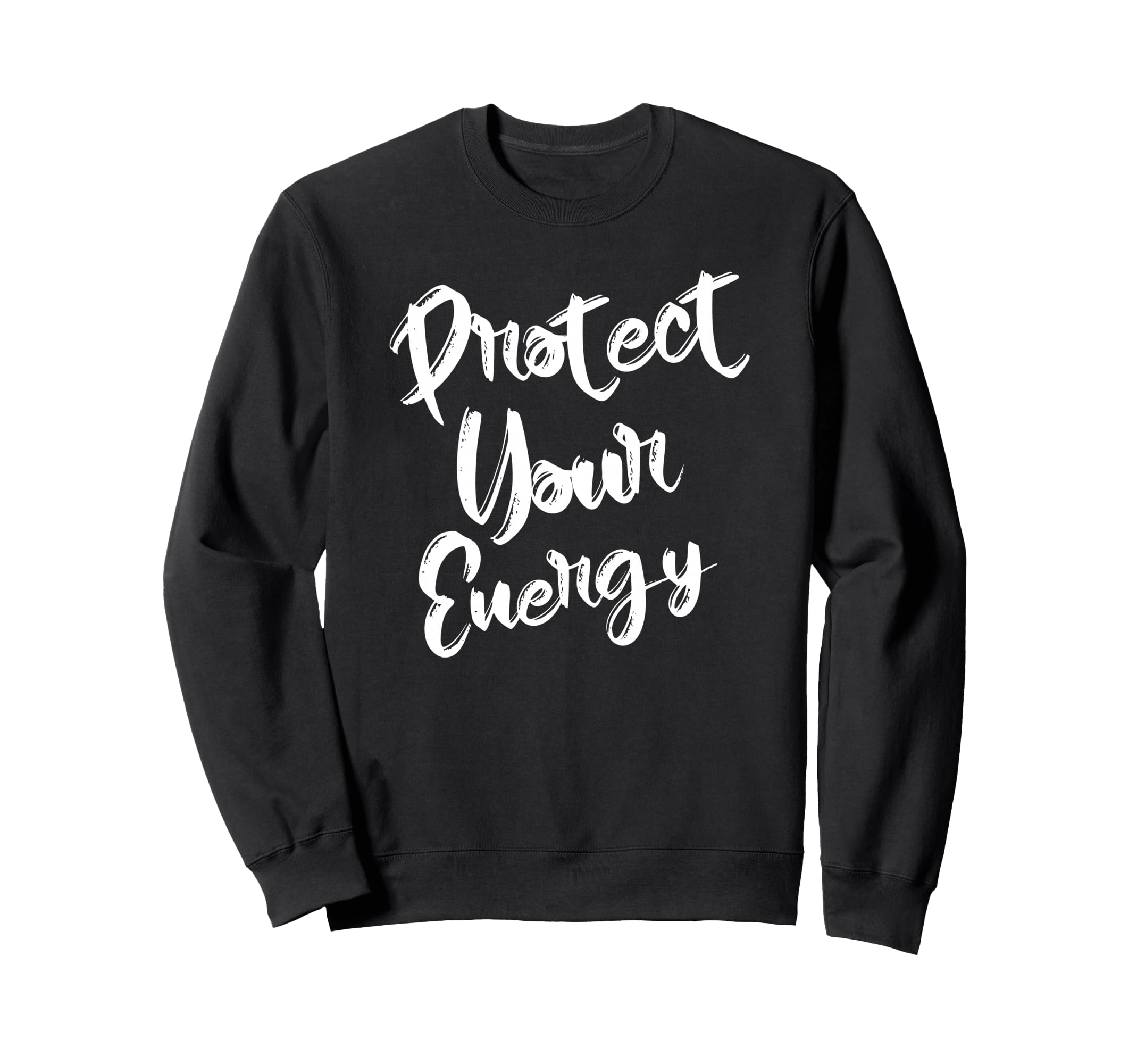 Protect Your Energy Positive Vibes Sweatshirt - Trendy Graphic Unisex - T-Shirt, Sweatshirt, Hoodie