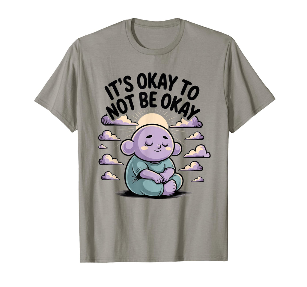 Its Okay To Not Be Okay Therapist T-Shirt - Casual Everyday Wear Unisex - T-Shirt, Sweatshirt, Hoodie