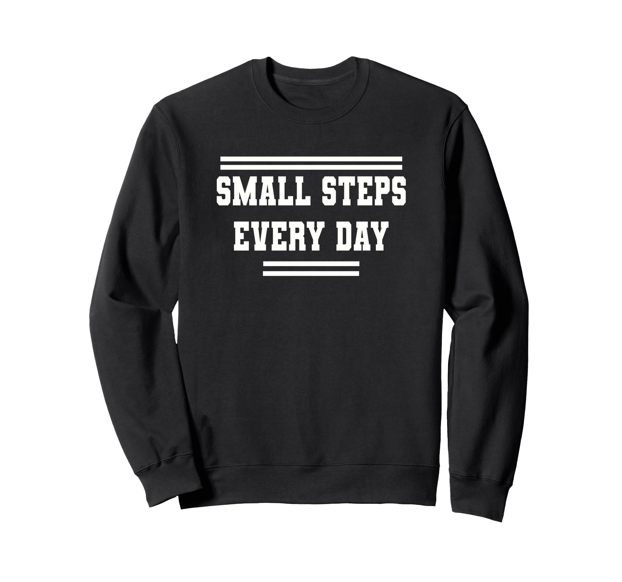 Small Steps Every Day Towards Sweatshirt - Custom Art Print for Adults - T-Shirt, Sweatshirt, Hoodie