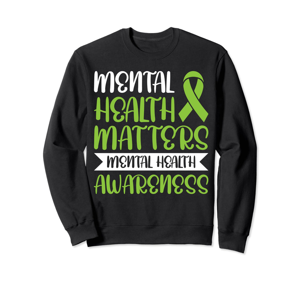 Mental Health Matters Mental Sweatshirt - Novelty Apparel for Adults - T-Shirt, Sweatshirt, Hoodie