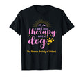 I Dont Need Therapy I Have Dog T-Shirt - Casual Everyday Wear Unisex - T-Shirt, Sweatshirt, Hoodie
