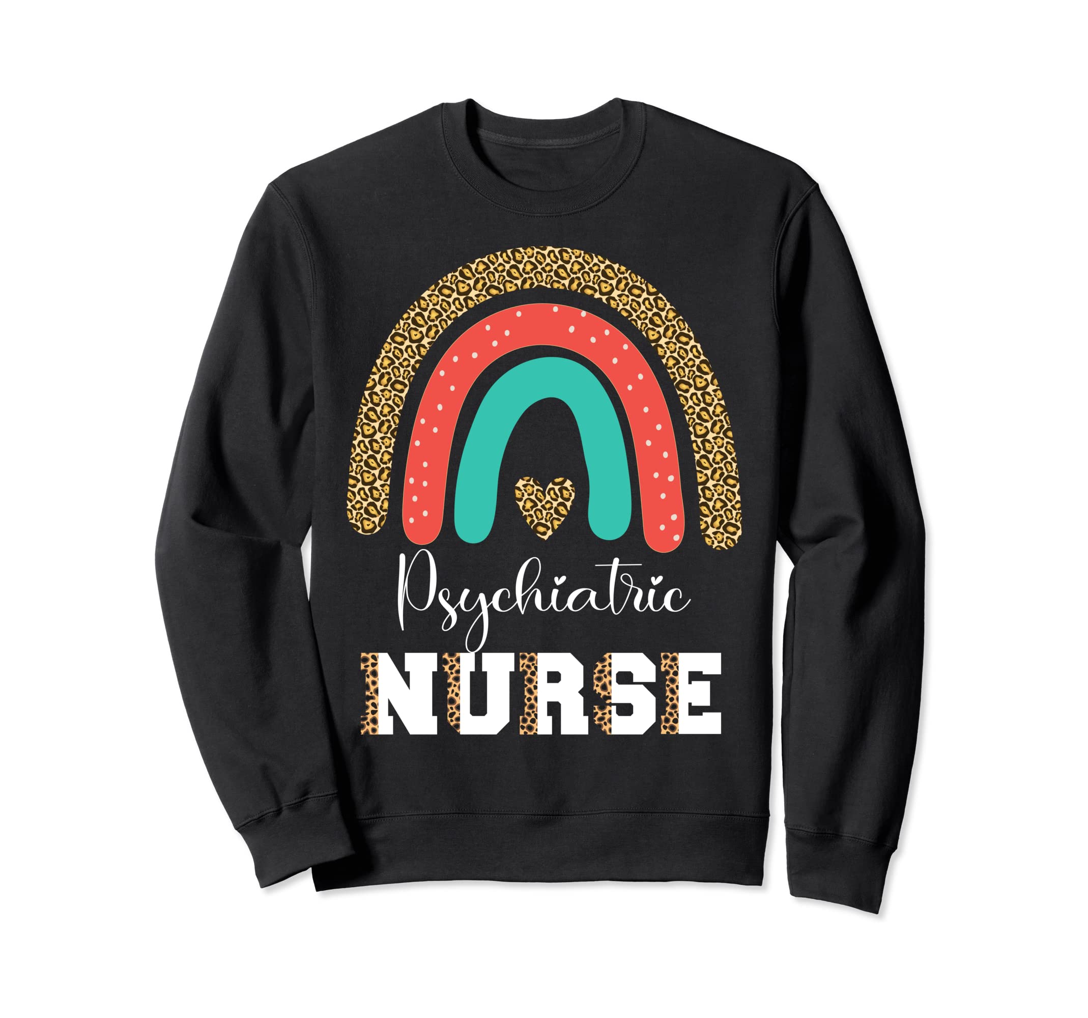 Psychiatric Nurse Leopard Rn Mental Sweatshirt - Graphic Print Unisex - T-Shirt, Sweatshirt, Hoodie