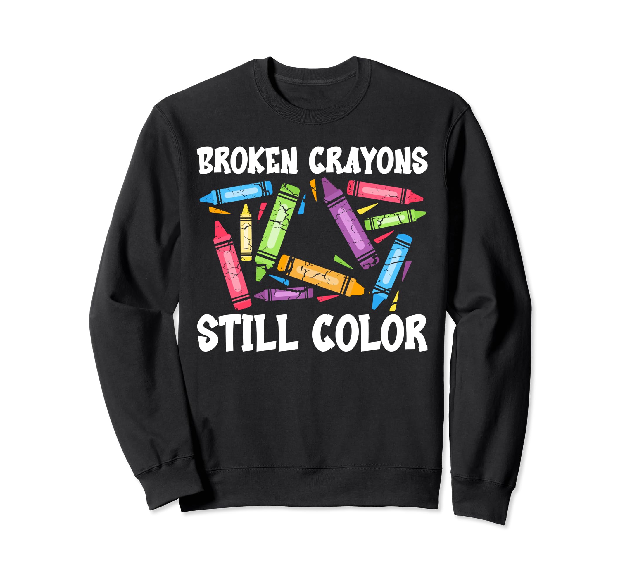 Broken Crayons Still Color Mental Sweatshirt - Custom Art Print Men Women - T-Shirt, Sweatshirt, Hoodie