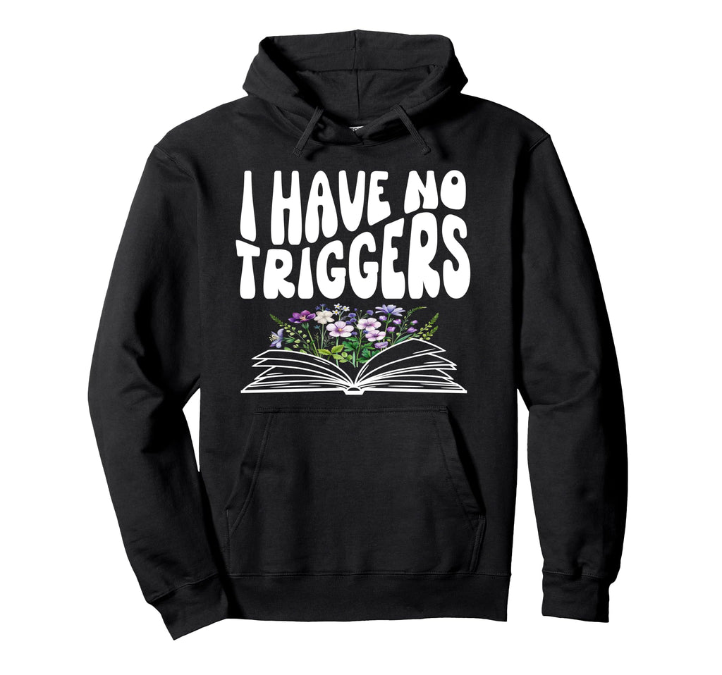 I Have No Triggers Dark Romance Hoodie - Casual Everyday Wear Unisex - T-Shirt, Sweatshirt, Hoodie