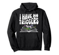 I Have No Triggers Dark Romance Hoodie - Casual Everyday Wear Unisex - T-Shirt, Sweatshirt, Hoodie