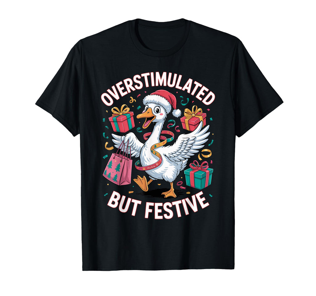 Funny Goose Overstimulated But Festive T-Shirt - Unique Graphic for Adults - T-Shirt, Sweatshirt, Hoodie