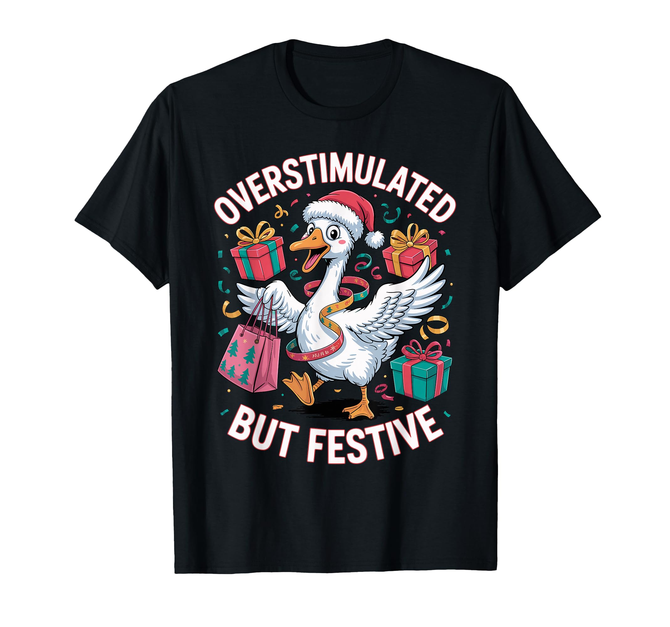 Funny Goose Overstimulated But Festive T-Shirt - Unique Graphic for Adults - T-Shirt, Sweatshirt, Hoodie