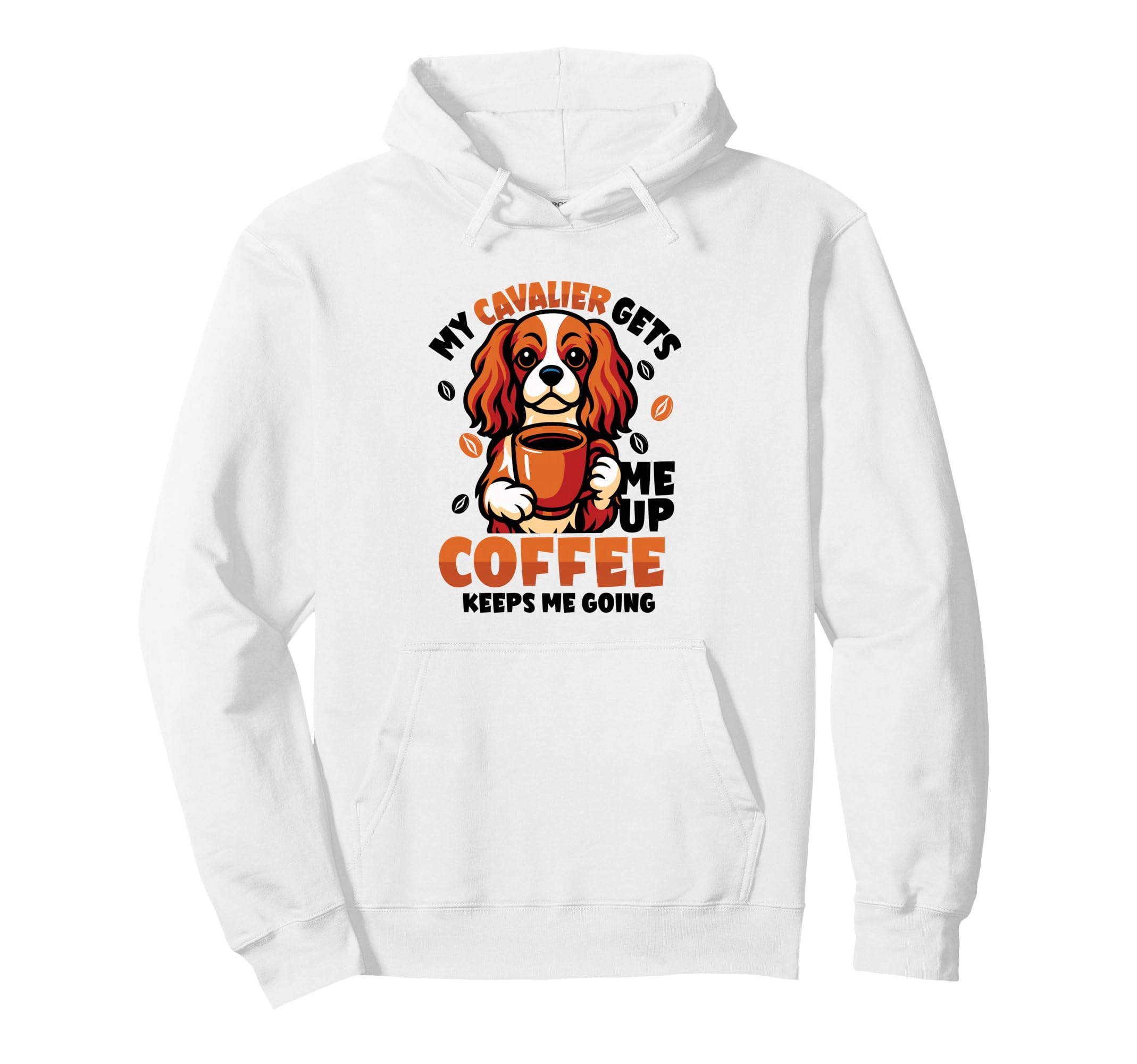 My Cavalier Gets Me Up Coffee Keeps Hoodie - Casual Everyday Wear Unisex - T-Shirt, Sweatshirt, Hoodie