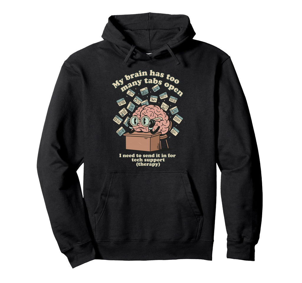 Brain Too Many Tabs Open Overthinker Hoodie - Graphic Print Unisex - T-Shirt, Sweatshirt, Hoodie