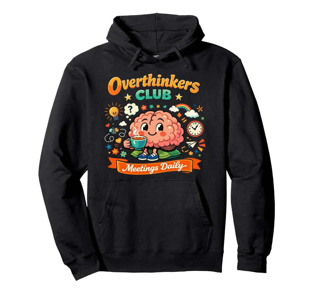 Funny Overthinkers Club Meetings Daily Hoodie - Streetwear Style Unisex - T-Shirt, Sweatshirt, Hoodie
