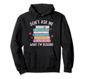 Dont Ask Me What Im Reading Bookish Hoodie - Fun Novelty Design Men Women - T-Shirt, Sweatshirt, Hoodie
