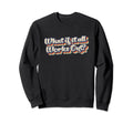 What If It All Works Out Rainbow Sweatshirt - Fun Novelty Design Men Women - T-Shirt, Sweatshirt, Hoodie