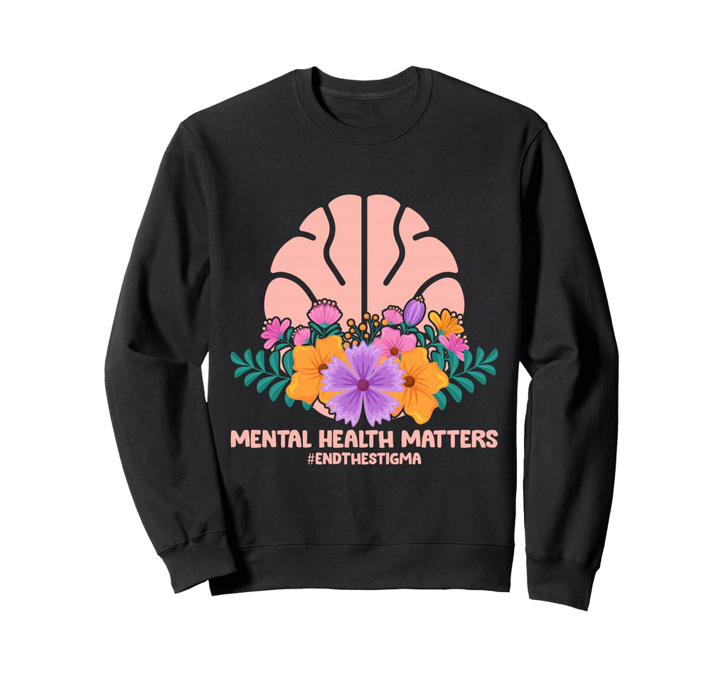 Mental Health Matters End Stigma Sweatshirt - Unique Graphic Men Women - T-Shirt, Sweatshirt, Hoodie