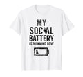 My Social Battery Is Running Low T-Shirt - Streetwear Style Men Women - T-Shirt, Sweatshirt, Hoodie