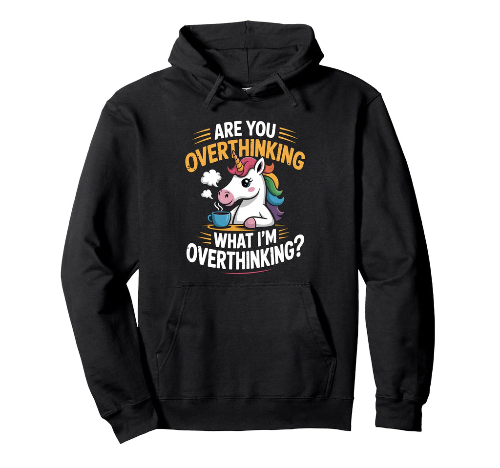 Funny Unicorn Are You Overthinking What Hoodie - Streetwear Style Unisex - T-Shirt, Sweatshirt, Hoodie