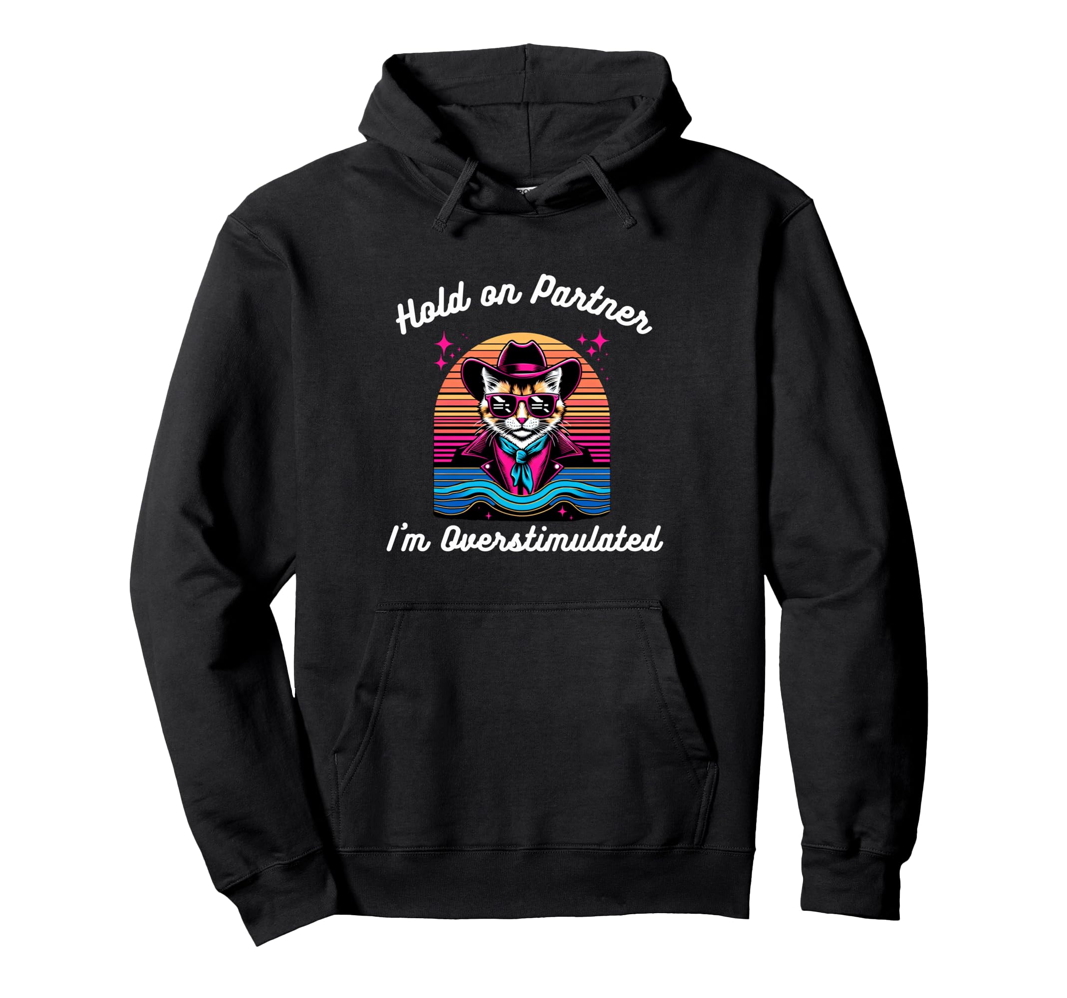 Hold Partner Im Overstimulated Cat Hoodie - Fun Novelty Design Men Women - T-Shirt, Sweatshirt, Hoodie