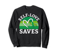 Self Love Saves Mental Health Sweatshirt - Fun Novelty Design Men Women - T-Shirt, Sweatshirt, Hoodie