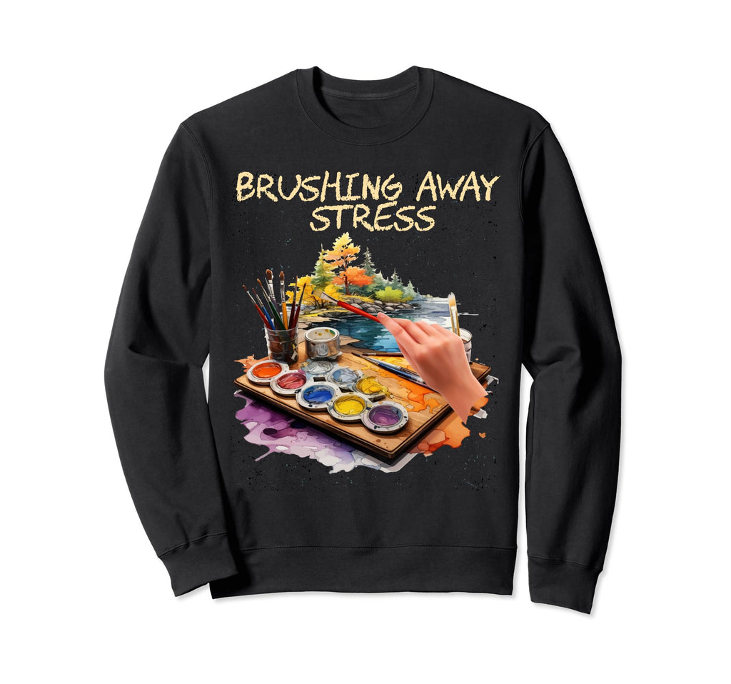 Brushing Away Stress Artists Self Sweatshirt - Unique Graphic Men Women - T-Shirt, Sweatshirt, Hoodie