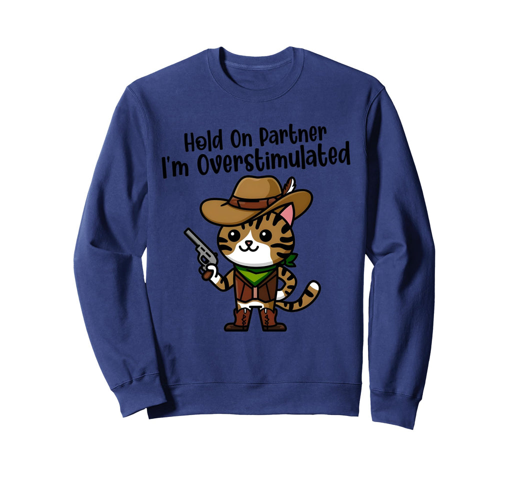 Hold Partner Im Overstimulated Sweatshirt - Unique Graphic Men Women - T-Shirt, Sweatshirt, Hoodie