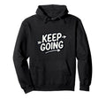 Keep Going Motivational Minimal Arrow Hoodie - Trendy Graphic Men Women - T-Shirt, Sweatshirt, Hoodie