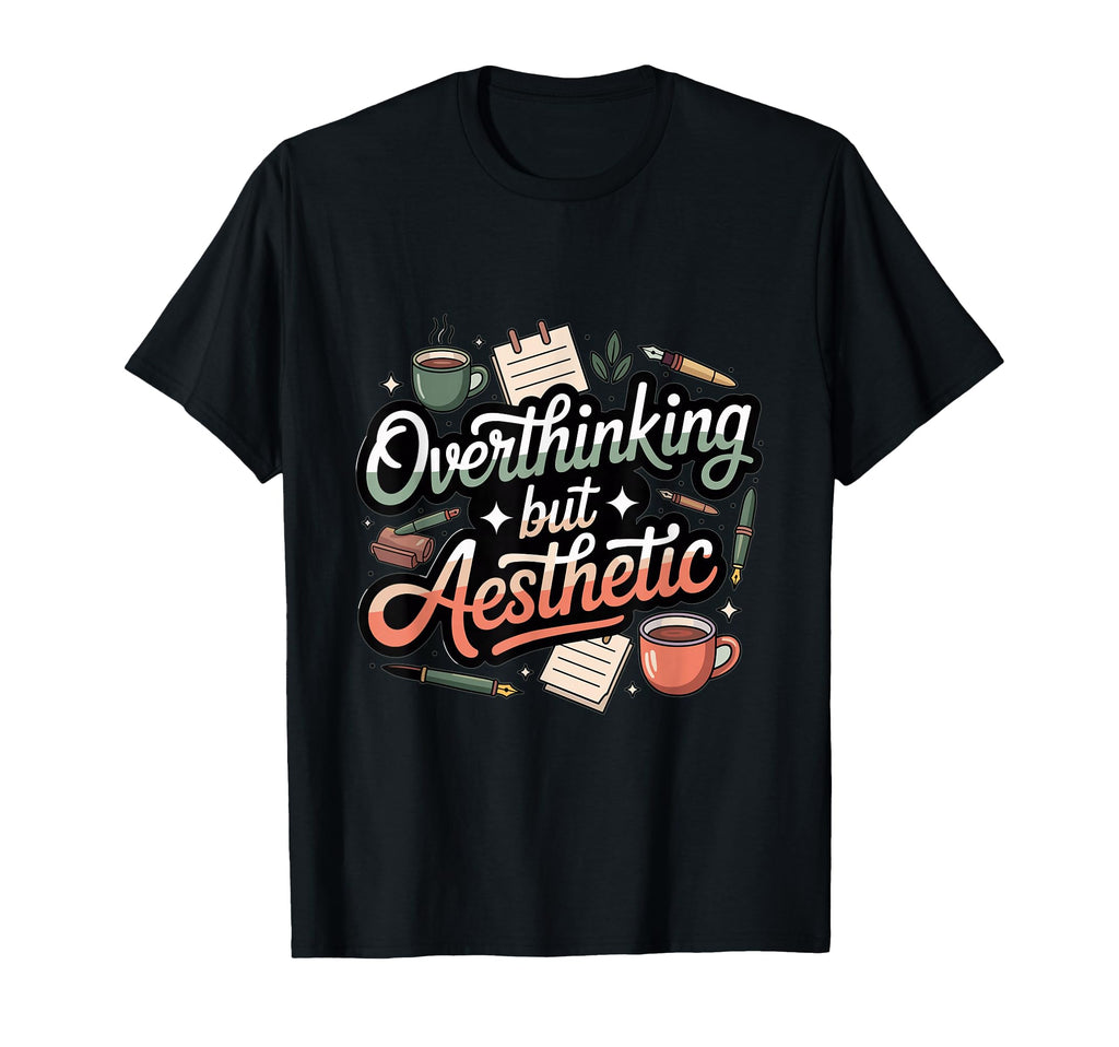 Overthinking But Aesthetic Funny T-Shirt - Trendy Graphic Men Women - T-Shirt, Sweatshirt, Hoodie