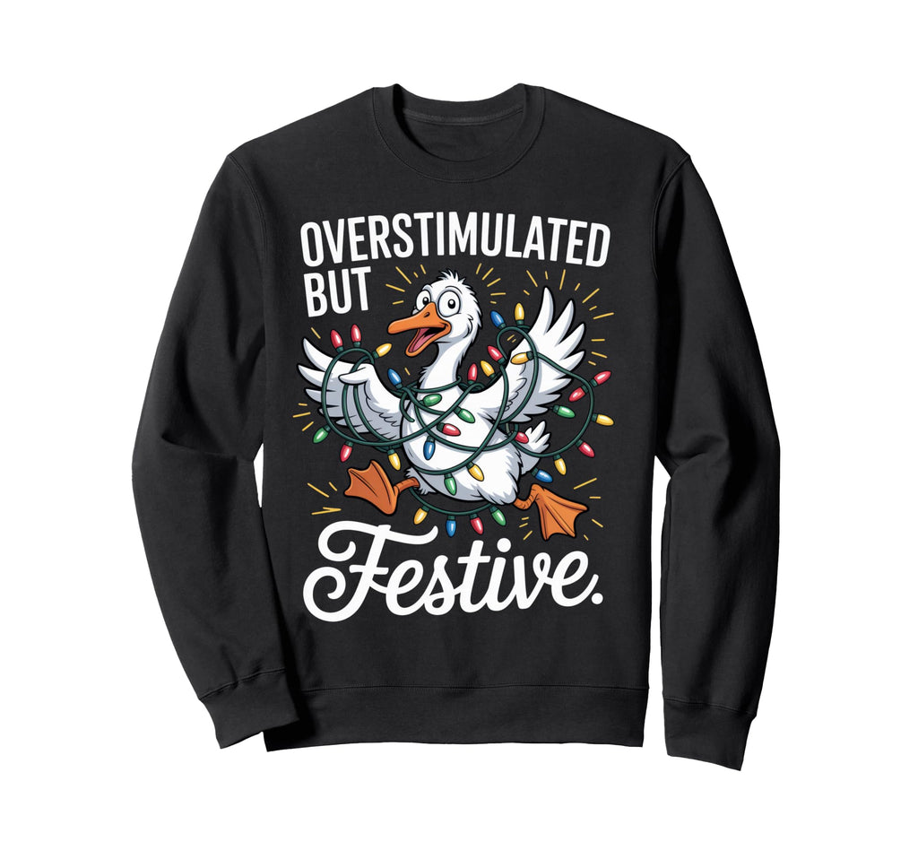 Overstimulated But Festive Holiday Sweatshirt - Graphic Print Unisex - T-Shirt, Sweatshirt, Hoodie