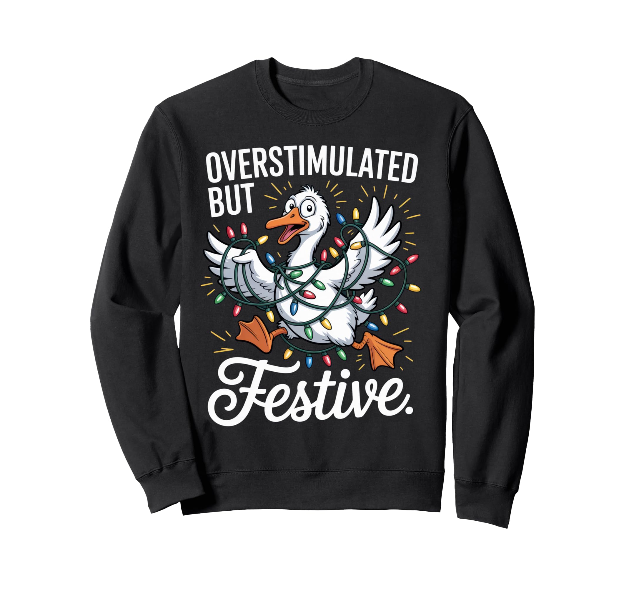 Overstimulated But Festive Holiday Sweatshirt - Graphic Print Unisex - T-Shirt, Sweatshirt, Hoodie