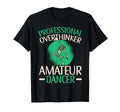 Professional Overthinker Amateur Dancer T-Shirt - Novelty Apparel Unisex - T-Shirt, Sweatshirt, Hoodie