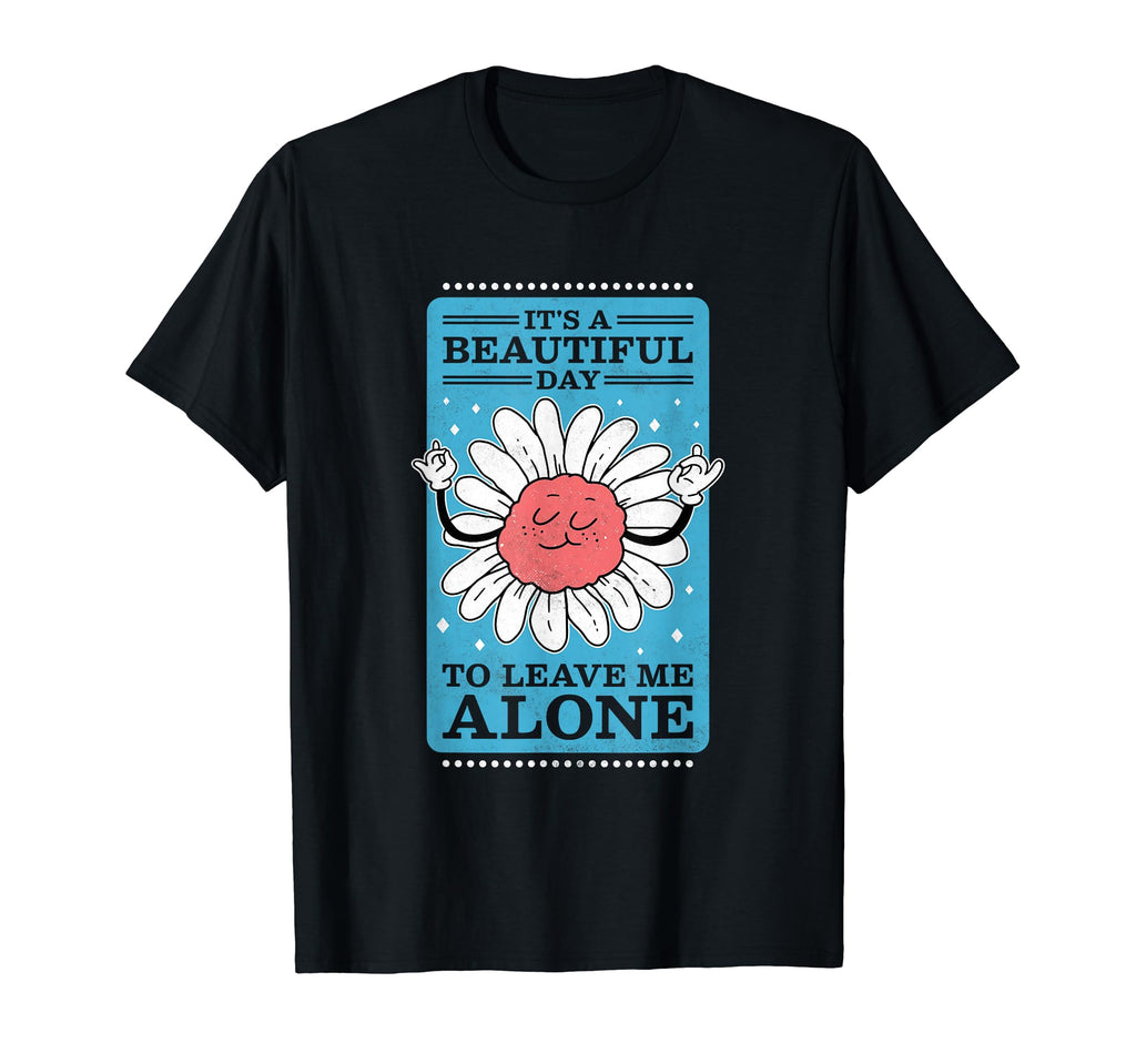Its Beautiful Day To Leave Me Alone T-Shirt - Unique Graphic for Adults - T-Shirt, Sweatshirt, Hoodie